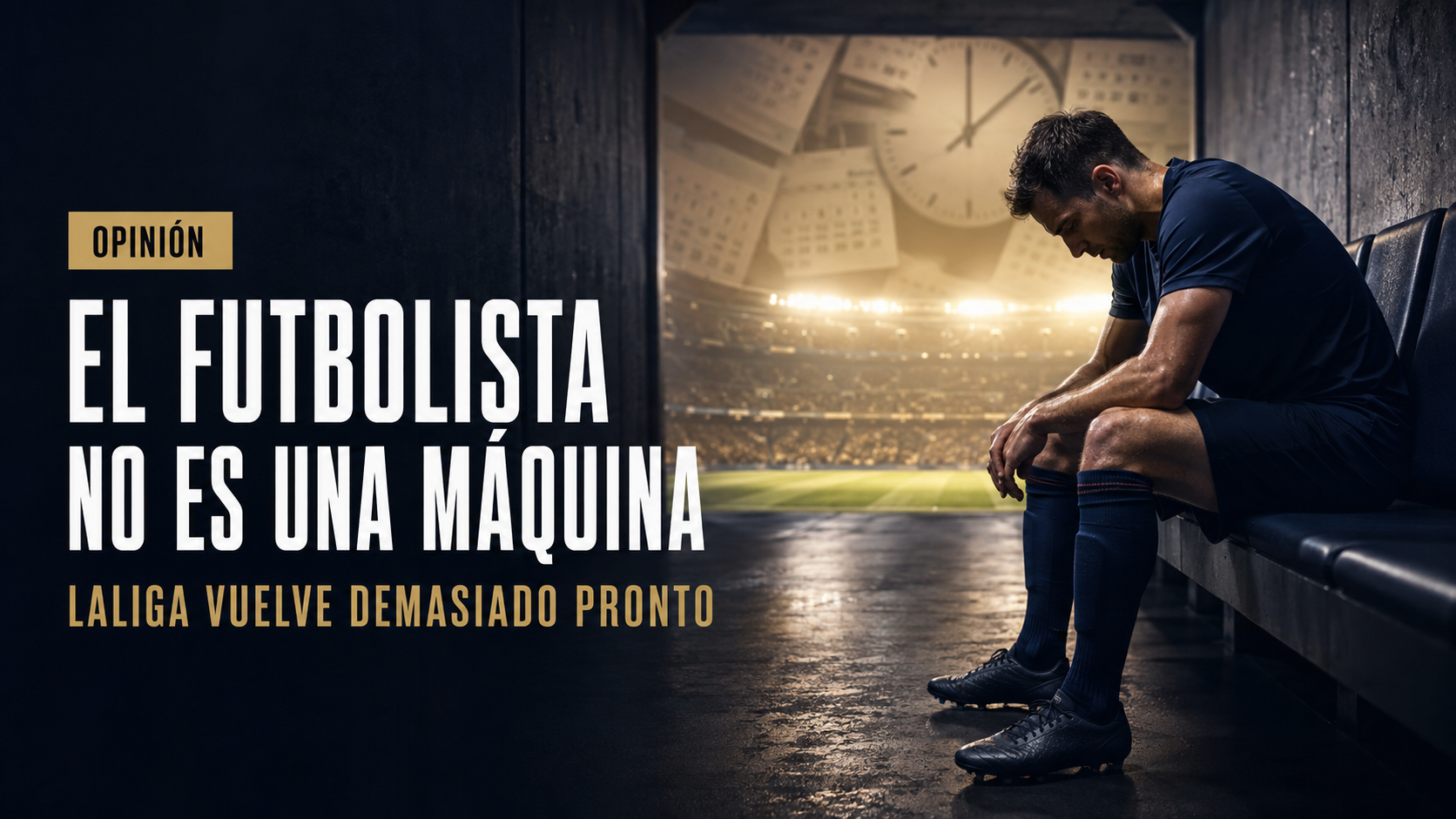 Futbolista cabizbajo en el túnel de vestuarios con un calendario y un reloj de fondo: LaLiga vuelve demasiado pronto